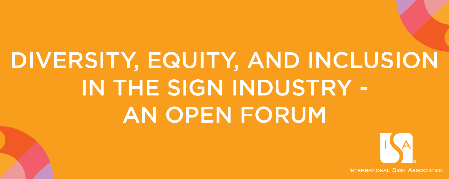 Diversity, Equity, Inclusion in the Sign Industry Open Forum