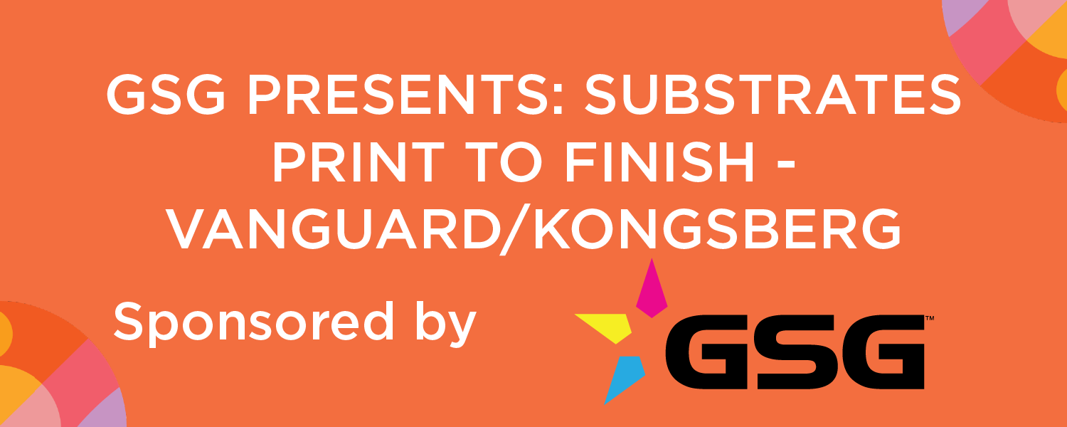 GSG Presents: Substrates Print to Finish-Vanguard/Kongsberg