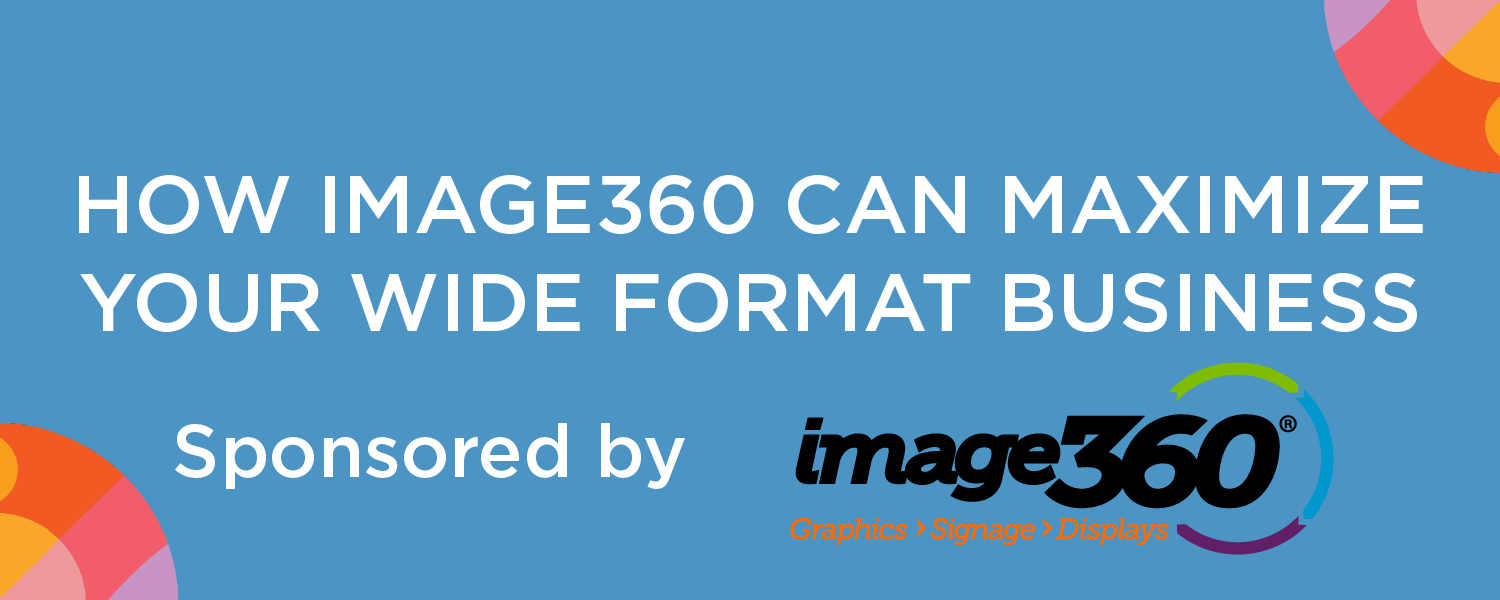 How Image360 can Maximize Your Wide Format Business