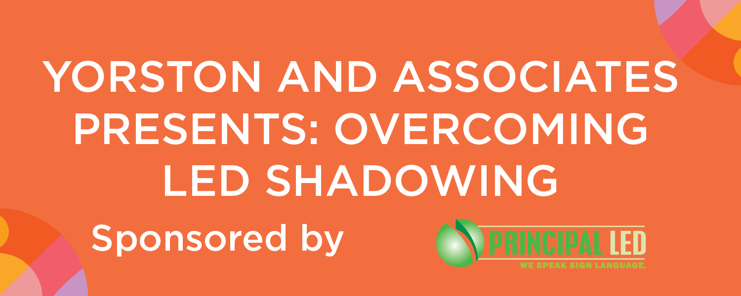 Principal LED, Yorston & Associates: Overcoming LED Shadowing