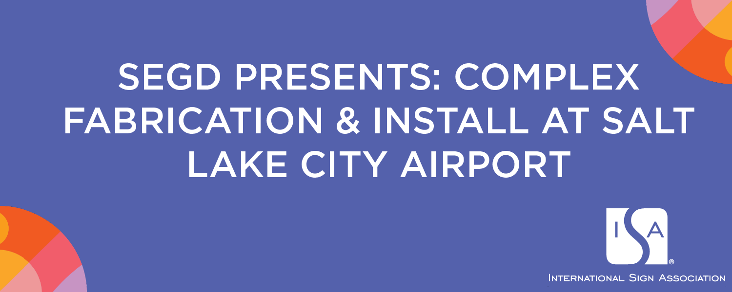 SEGD Presents: Complex Fabrication & Install at SLC Airport