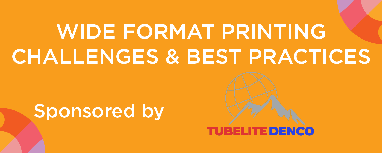 TubeliteDenco: Wide Format Printing Challenges & Best Practice