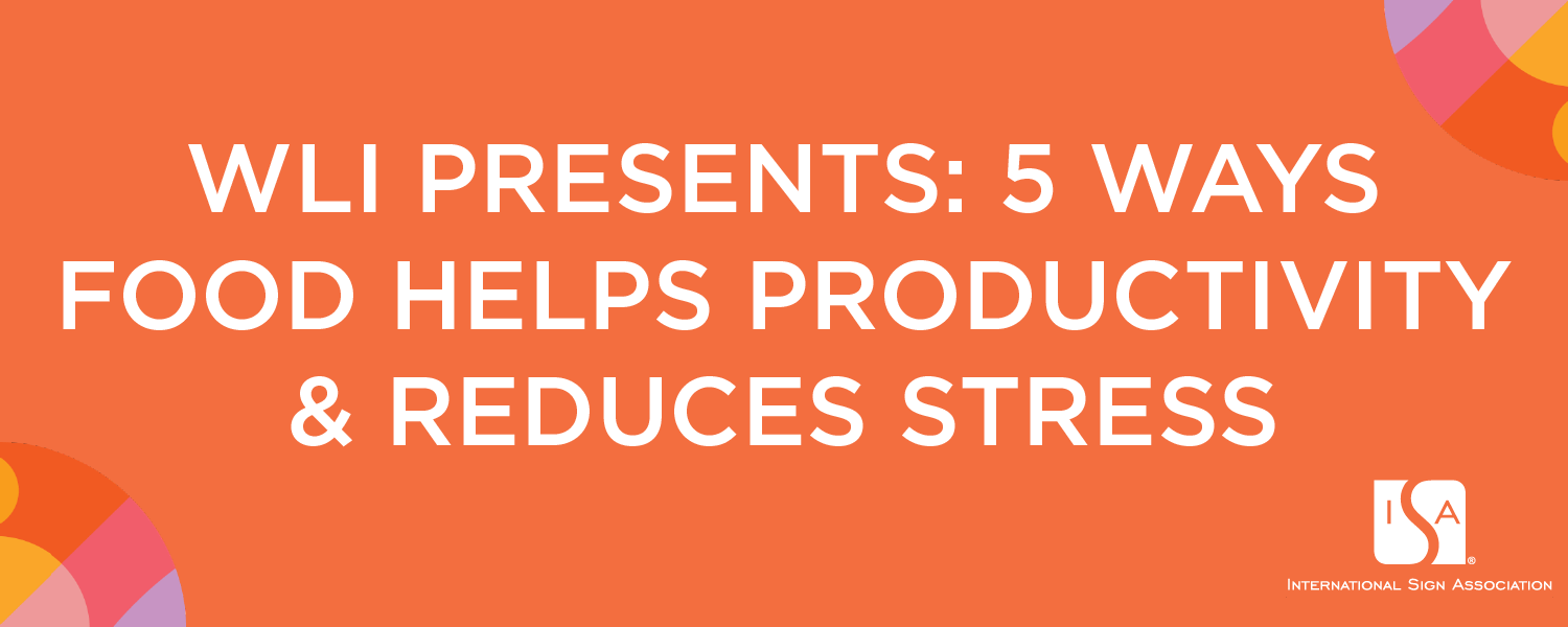 WLI Presents: 5 Ways Food Helps Productivity/Reduces Stress
